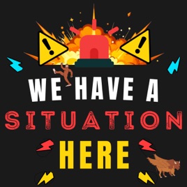 We Have a Situation Here
