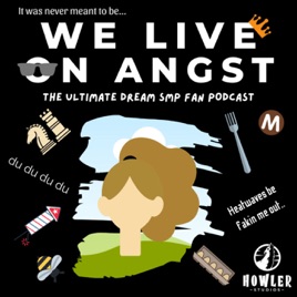 We Live On Angst: The Ultimate Dream SMP Fan Podcast