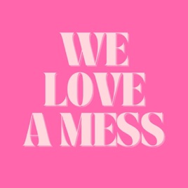 We Love A Mess