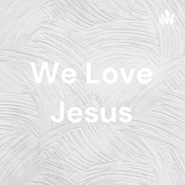 We Love Jesus