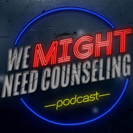 We Might Need Counseling