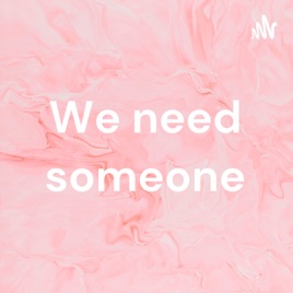 We need someone