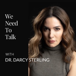 We Need To Talk with Dr. Darcy Sterling