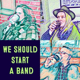 We Should Start a Band
