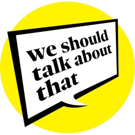 We Should Talk About That
