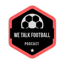 We Talk Football Podcast