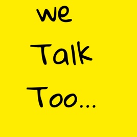We Talk Too...