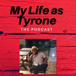 My Life as Tyrone