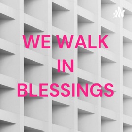 WE WALK IN BLESSINGS