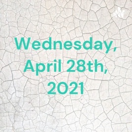 Wednesday, April 28th, 2021