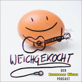 Weichgekocht - Der Regionale Küche Podcast