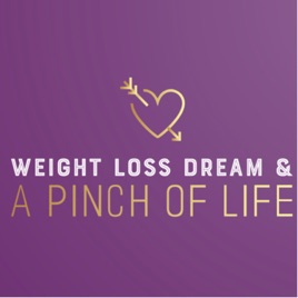 Weight loss dream and A Pinch of Life