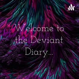 Welcome to the Deviant Diary...