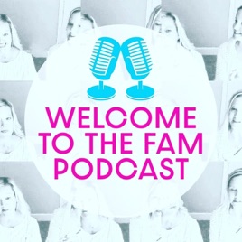 Welcome to the Fam Podcast