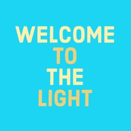 WELCOME TO THE LIGHT!