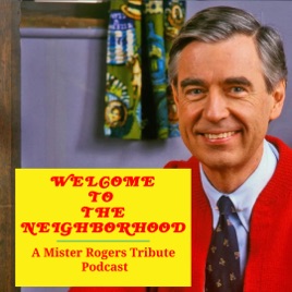 Welcome To The Neighborhood: A Mister Rogers Tribute Podcast