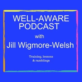 Well-Aware Podcast with Jill Wigmore-Welsh MSc HCPC Feldenkrais