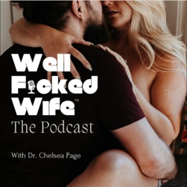 Well F****d Wife™ the Podcast with Dr. Chelsea Page