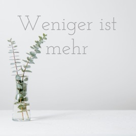 Weniger ist mehr