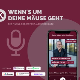 Wenn’s um Deine Mäuse geht - Der Business- und Finanzpodcast mit Alexander Katz