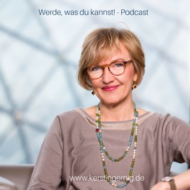Werde, was du kannst! Der Podcast für Startups & Seniorpreneure von Dr. Kerstin Gernig
