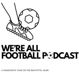 We’re All Football Podcast
