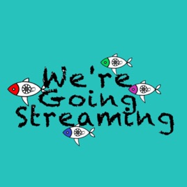 We're Going Streaming