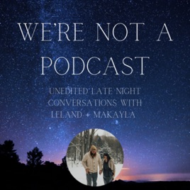 We’re Not a Podcast