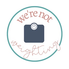 We're Not Weighting's podcast