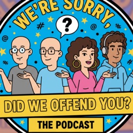 We're Sorry, did we offend you?