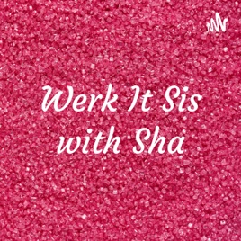 Werk It Sis with Sha