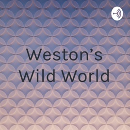 Weston’s Wild World