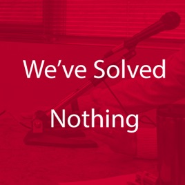We've Solved Nothing