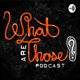 What Are Those Podcast