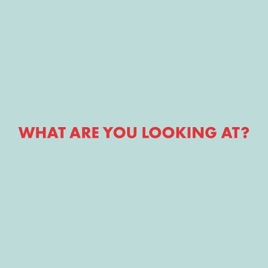 What are you looking at?