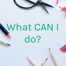 What CAN I do?