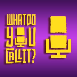 What Do You Call It? PODCAST!