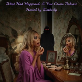What Had Happened: A True Crime Podcast