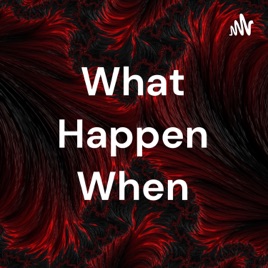 What Happen When