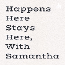 What Happens Here Stays Here, With Samantha Allie