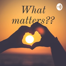 What matters??
