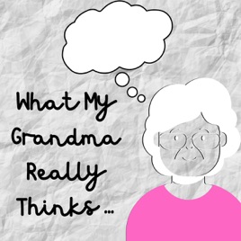 What My Grandma Really Thinks