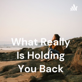 What Really Is Holding You Back