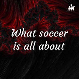 What soccer is all about