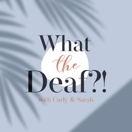 What The Deaf?!