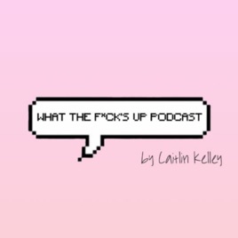 What The F*ck's Up Podcast