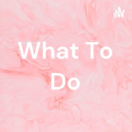 What To Do