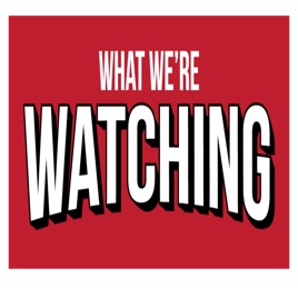 What We're Watching