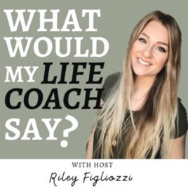 What Would My Life Coach Say?