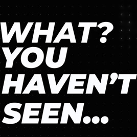 What? You haven’t seen...